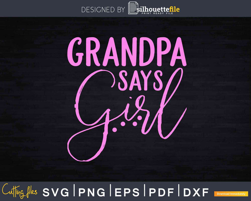 Grandpa Says Girl Gender Reveal Svg Printable Cut Files