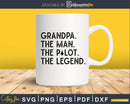 Grandpa The Man Pilot Legend svg design printable cut file