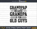 Grandpap Because Grandpa is for Old Guys Fathers Day Png
