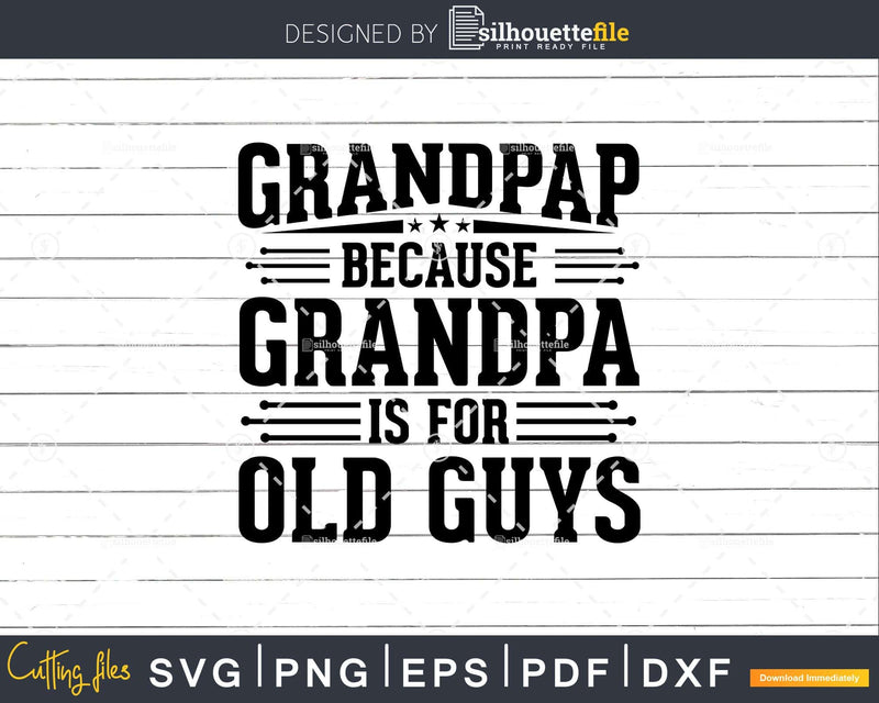 Grandpap Because Grandpa is for Old Guys Fathers Day Png