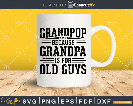 Grandpop Because Grandpa is for Old Guys Fathers Day Png