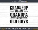 Grandpop Because Grandpa is for Old Guys Fathers Day Png