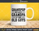 Grandpop Because Grandpa is for Old Guys Png Dxf Svg Files