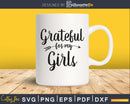 Grateful for my Girls Svg cricut Silhouette Cut Files