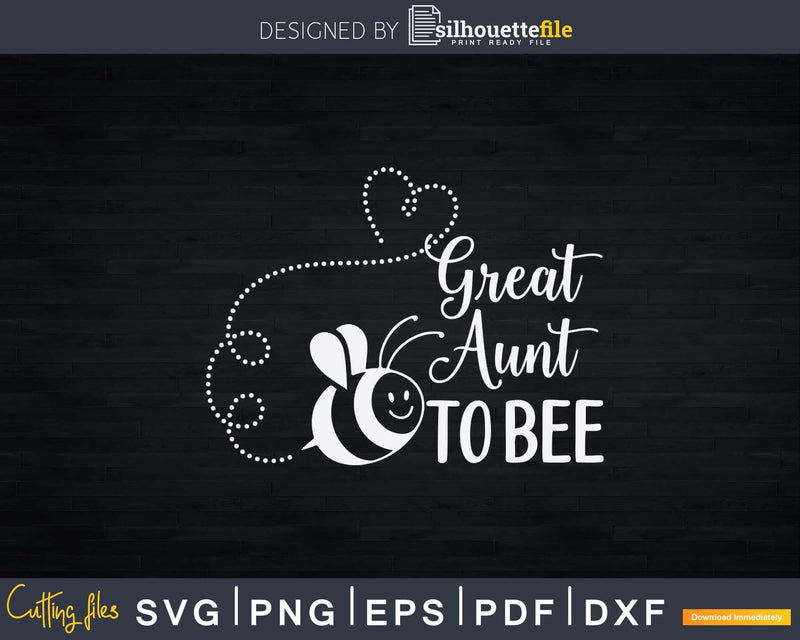 Great Aunt To Bee Svg Png Dxf Instant Cut Files