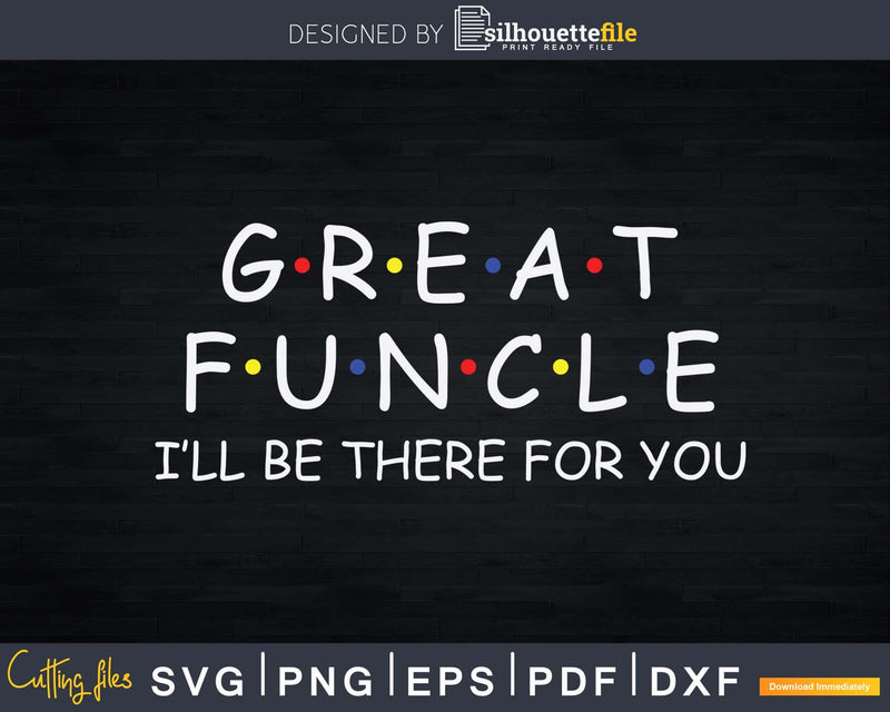 Great Funcle I’ll Be There For You Svg Uncle Gift Print