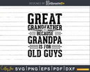 Great Grandfather Because Grandpa is for Old Guys Fathers