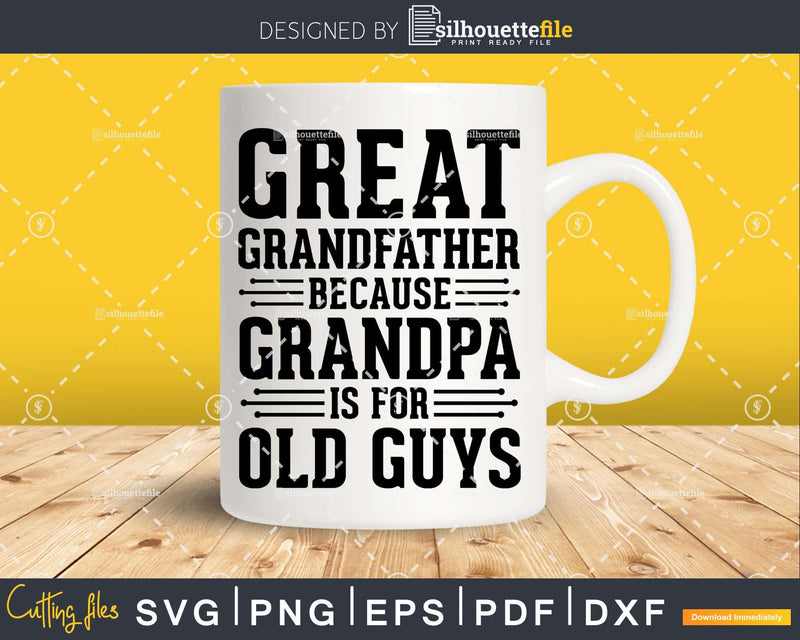 Great Grandfather Because Grandpa is for Old Guys Png Dxf
