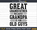 Great Grandfather Because Grandpa is for Old Guys Png Dxf