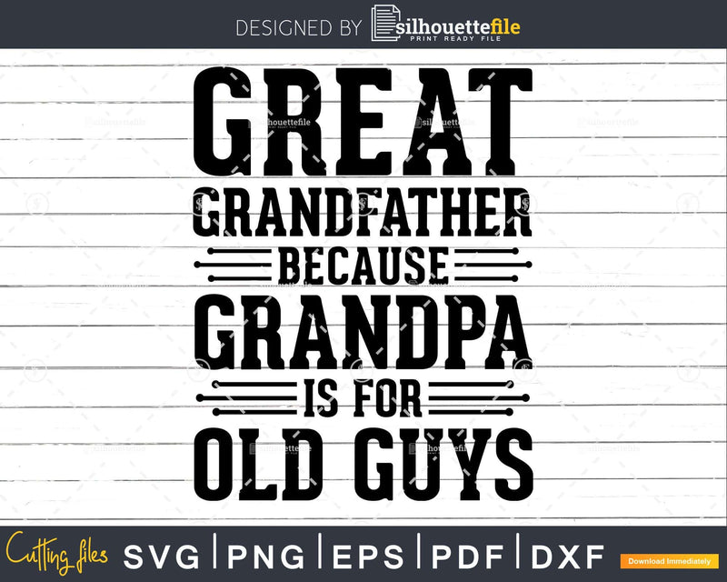 Great Grandfather Because Grandpa is for Old Guys Png Dxf