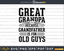 Great Grandpa Because Grandfather is for Old Guys Fathers