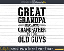 Great Grandpa Because Grandfather is for Old Guys Png Dxf