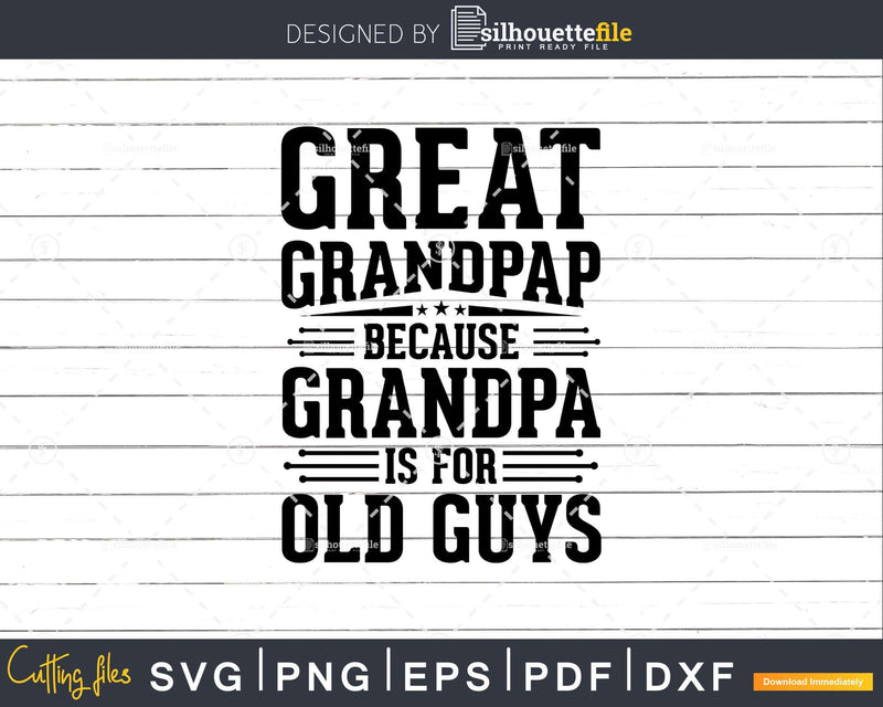 Great Grandpap Because Grandpa is for Old Guys Fathers Day