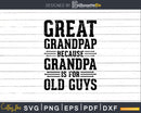 Great Grandpap Because Grandpa is for Old Guys Png Dxf Svg