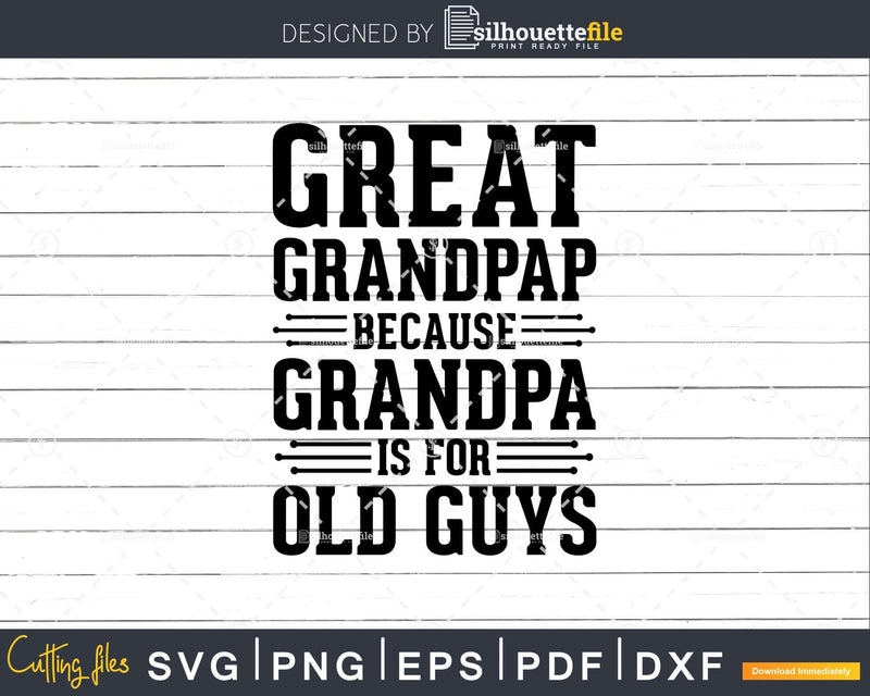 Great Grandpap Because Grandpa is for Old Guys Png Dxf Svg