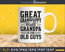 Great Grandpappy Because Grandpa is for Old Guys Fathers