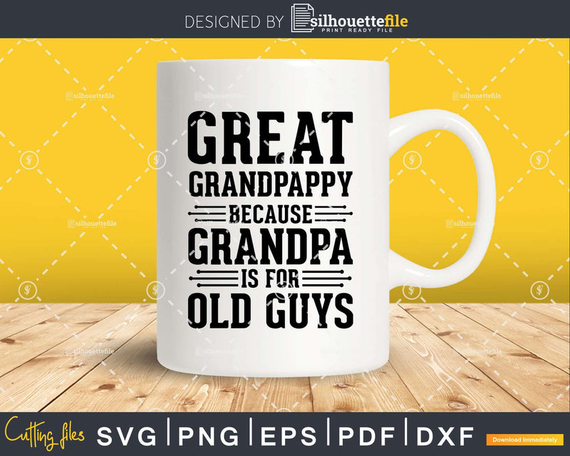 Great Grandpappy Because Grandpa is for Old Guys Png Dxf