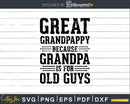 Great Grandpappy Because Grandpa is for Old Guys Png Dxf