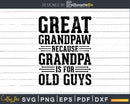 Great Grandpaw Because Grandpa is for Old Guys Png Dxf Svg