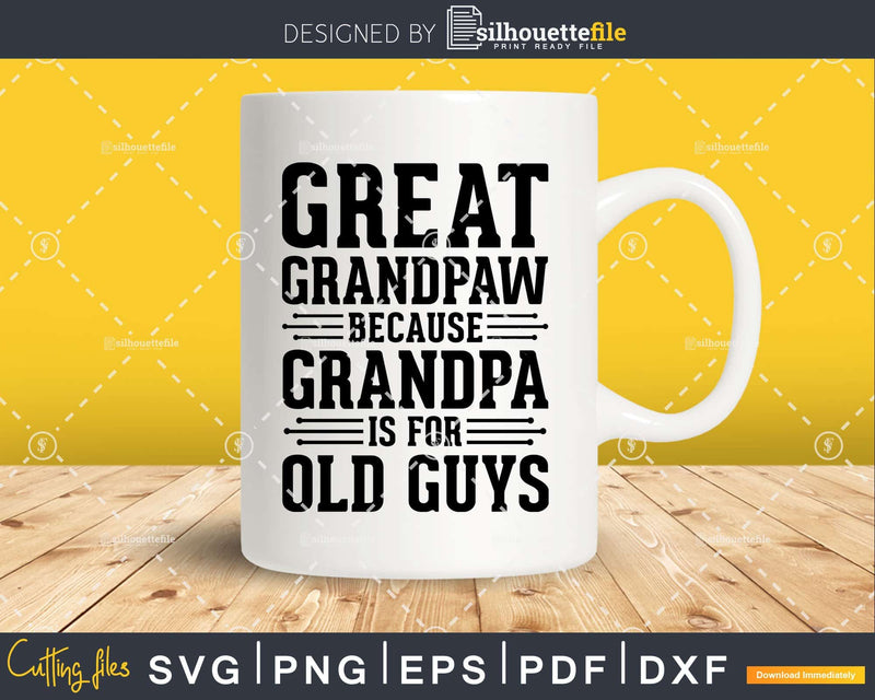 Great Grandpaw Because Grandpa is for Old Guys Png Dxf Svg