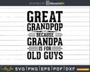 Great Grandpop Because Grandpa is for Old Guys Fathers Day
