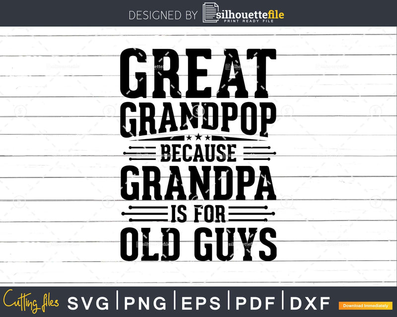 Great Grandpop Because Grandpa is for Old Guys Fathers Day