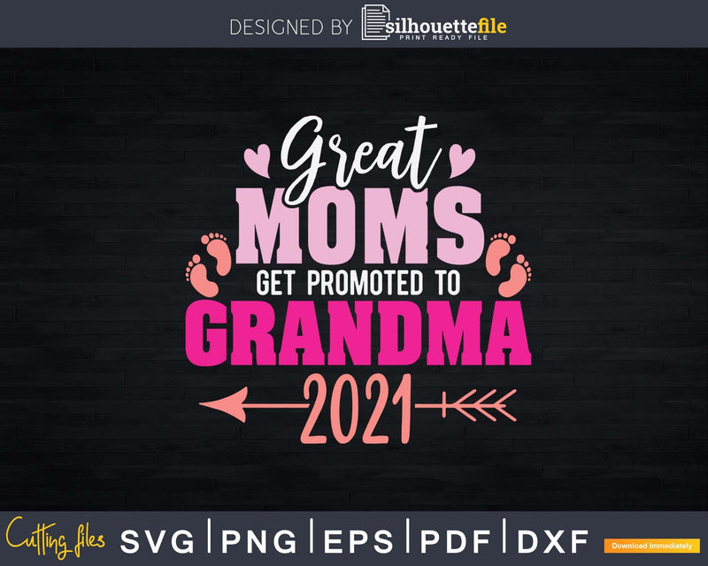 Great Moms Get Promoted To Grandma 2021 Svg Dxf Digital Cut