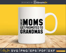 Great Moms Get Promoted to Grandmas Svg Png Silhouette Files