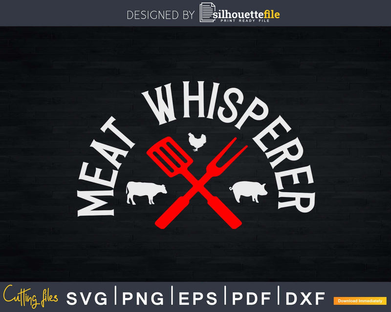 Grilling Shirt Meat Whisperer Funny BBQ Chef Svg Design Cut