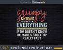 Grumpy Know Everything Funny Grandfather Fathers Day Svg