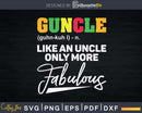 Guncle Fabulous Uncle LGBT Svg Gay Gift Printable Cut File