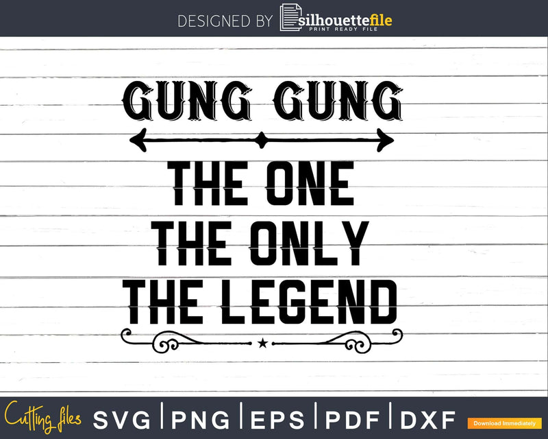 Gung gung The One Only Legend Fathers Day Svg Design Cut
