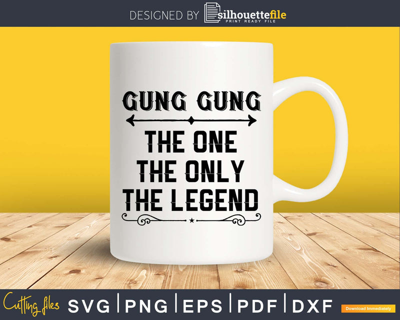 Gung gung The One Only Legend Fathers Day Svg Design Cut