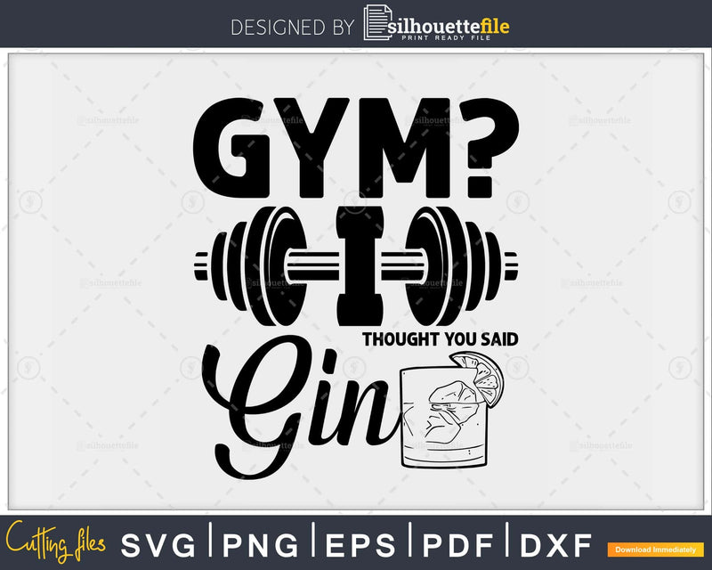 Gym I thought you said gin svg design printable cut files