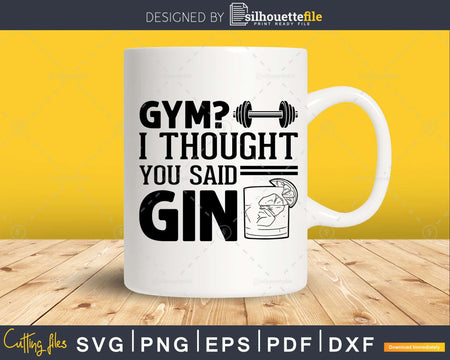 Gym I thought you said gin svg motivational instant