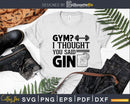 Gym I thought you said gin svg motivational instant