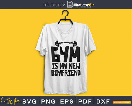 Gym Is My New Boyfriend Svg Design Cricut Printable Cutting