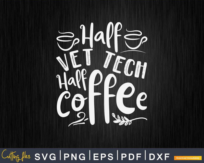 Half Vet Technician Coffee Svg Png Graphic T-shirt Designs