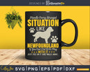 Handle Stressful Situation Newfoundland Dog Svg Files