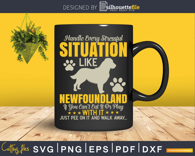 Handle Stressful Situation Newfoundland Dog Svg Files For