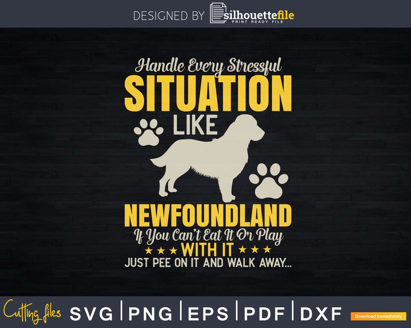 Handle Stressful Situation Newfoundland Dog Svg Files For