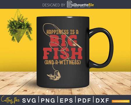 Happiness is a big fish and witness svg design printable