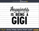 Happiness is Being A Gigi Svg Png Silhouette Files