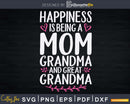 Happiness Is Being A Grandma and Great Grandmother Svg Png