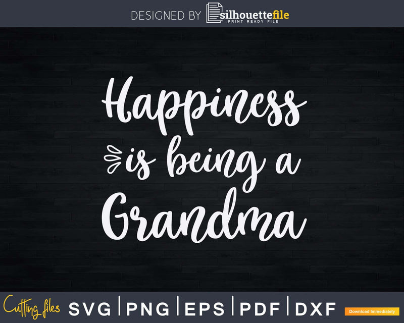 Happiness is Being a Grandma Svg Digital Files