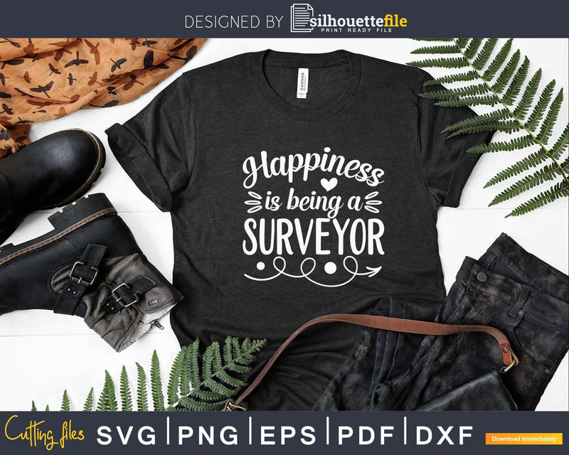 Happiness is Being a Surveyor T-shirt Svg Cut Files