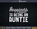 Happiness is Being an Auntie Funny for Best Aunt Svg Dxf