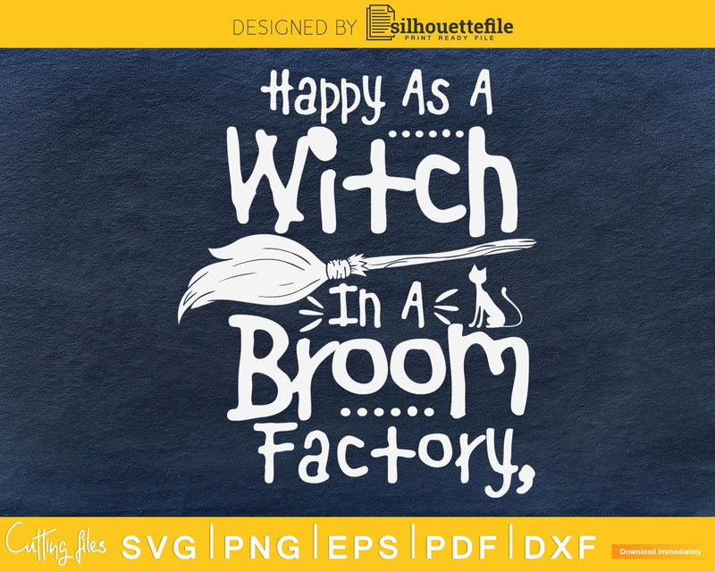 Happy As A Witch In Broom Factory Halloween svg craft cut