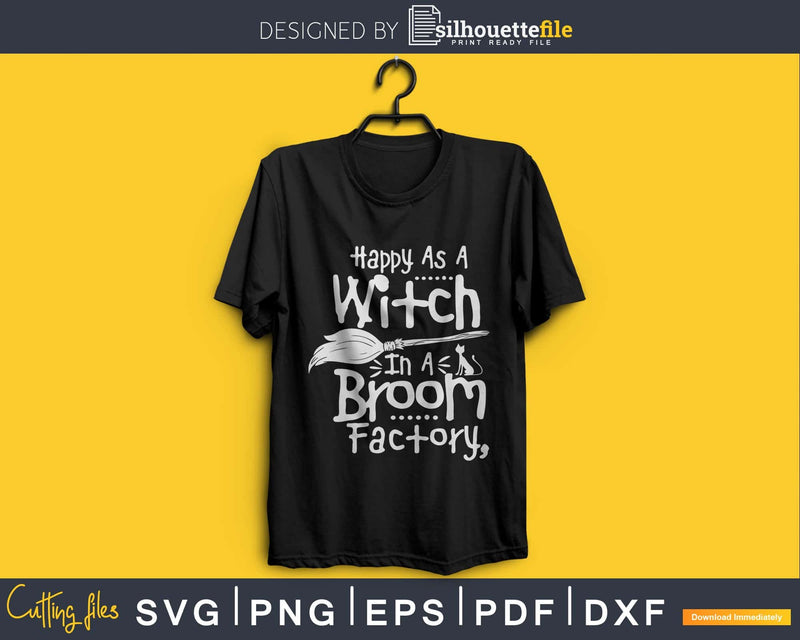 Happy As A Witch In Broom Factory Halloween svg craft cut
