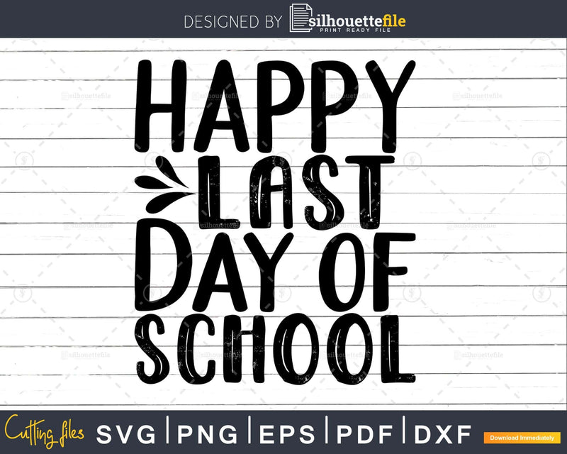 Happy Last Day of School Svg Silhouette Cut Files